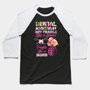 Dental Assistant Not Fragile Like Flower TShirt Baseball T-Shirt